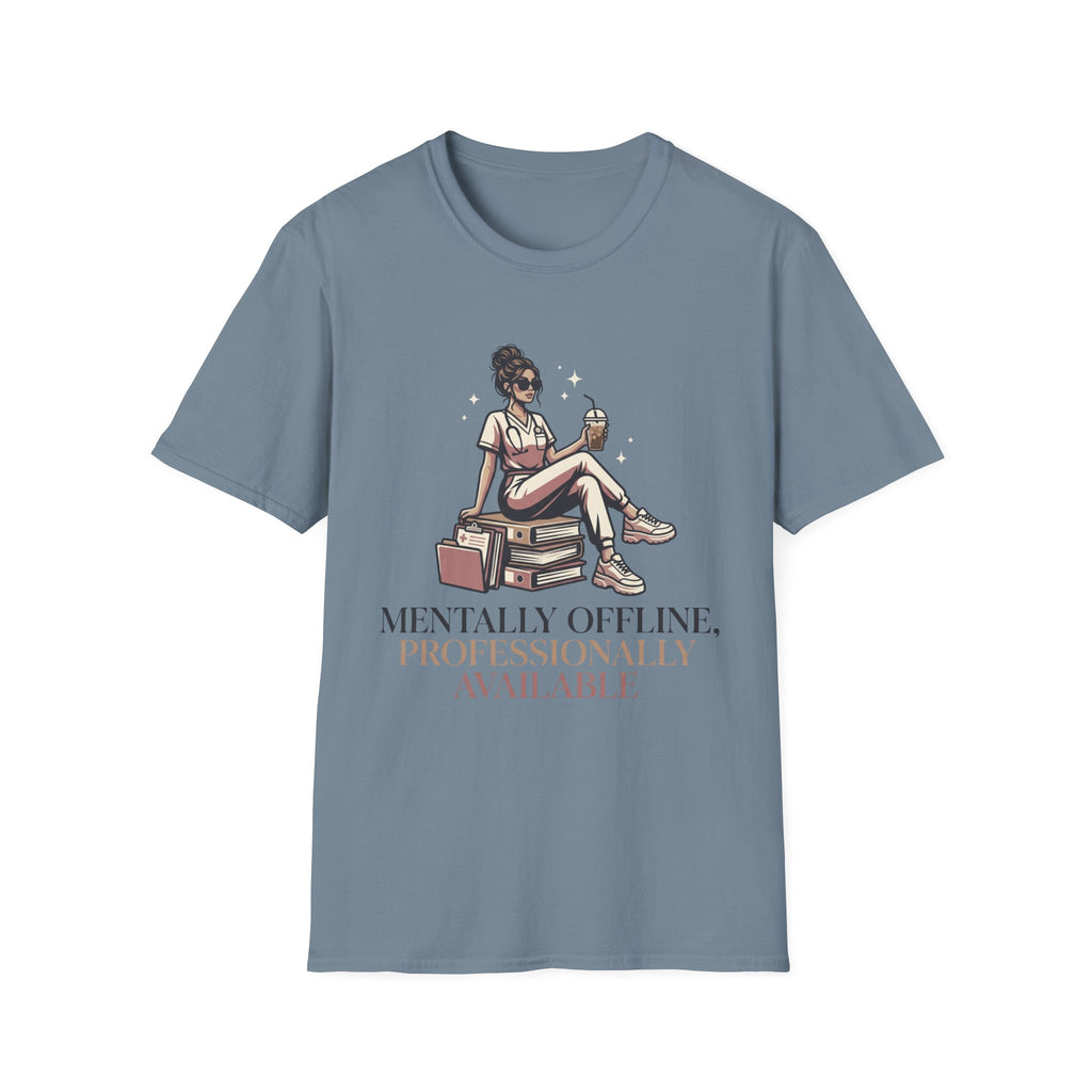 Mentally Offline, Professionally Available T-Shirt