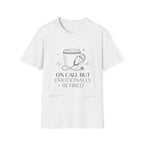 On Call But Emotionally Retired T-Shirt
