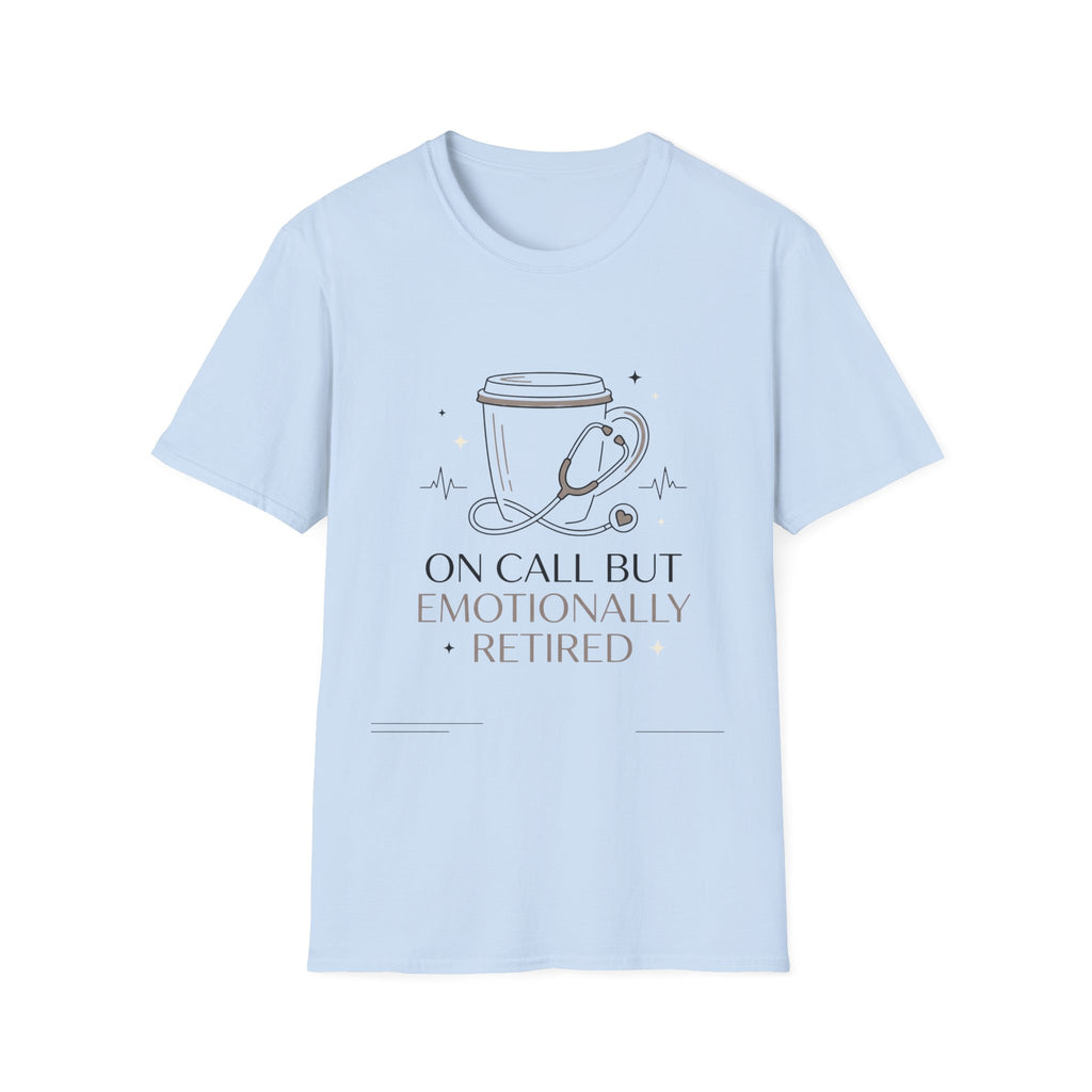 On Call But Emotionally Retired T-Shirt