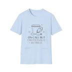 On Call But Emotionally Retired T-Shirt