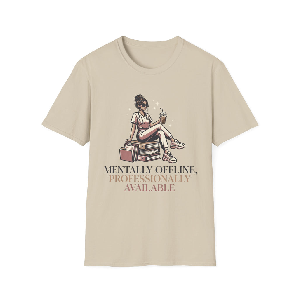 Mentally Offline, Professionally Available T-Shirt