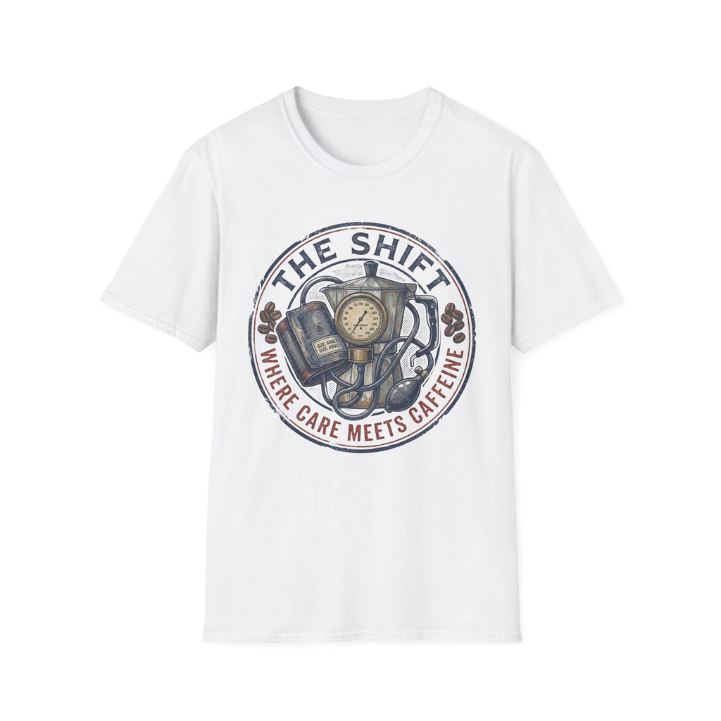 THE SHIFT WHERE CARE MEETS CAFFEINE T-Shirt