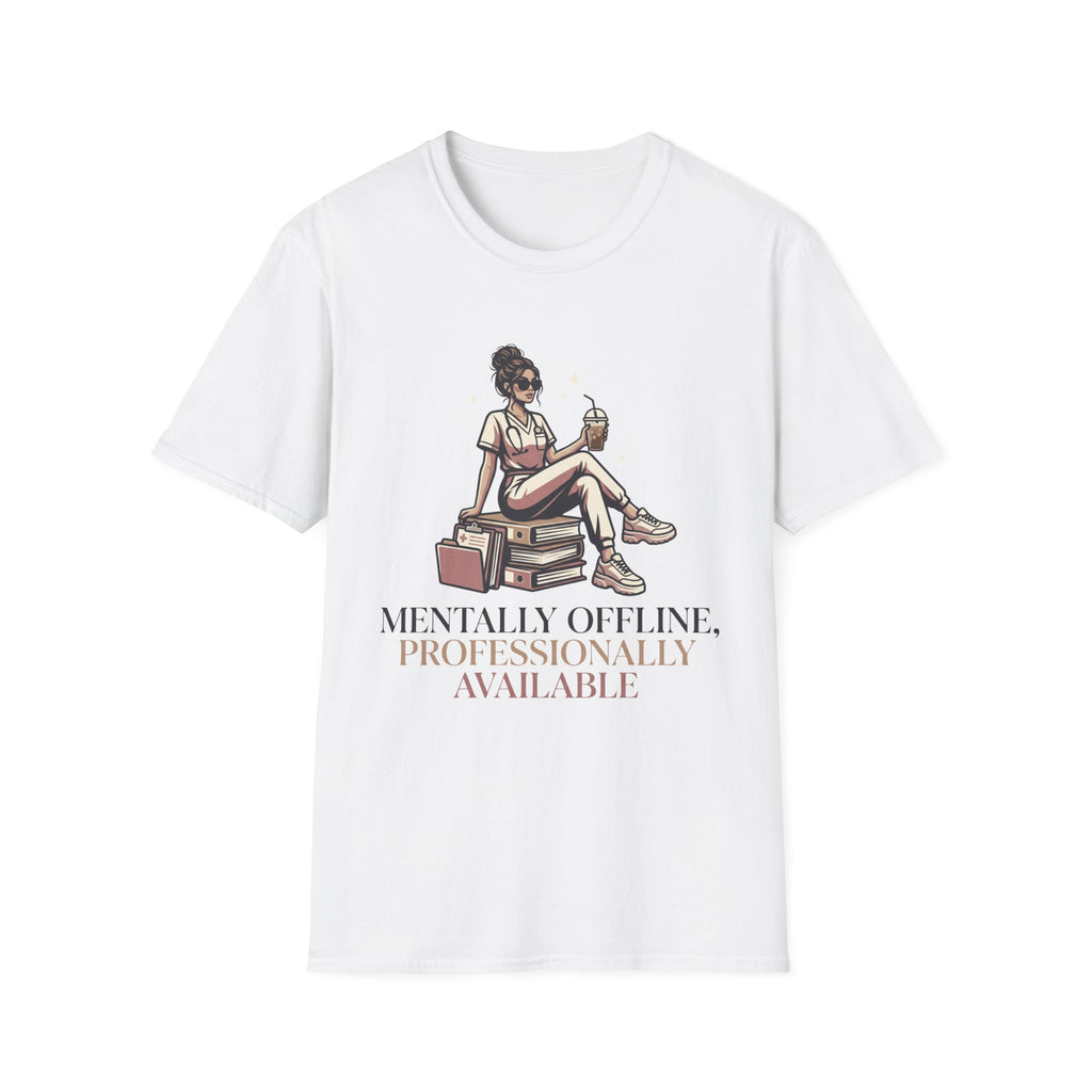 Mentally Offline, Professionally Available T-Shirt