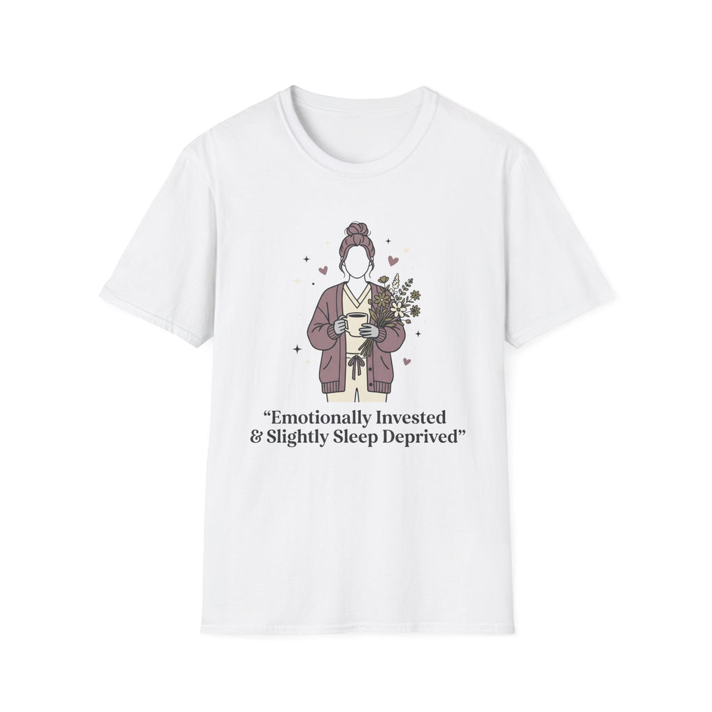 Emotionally Invested & Slightly Sleep Deprived T-Shirt