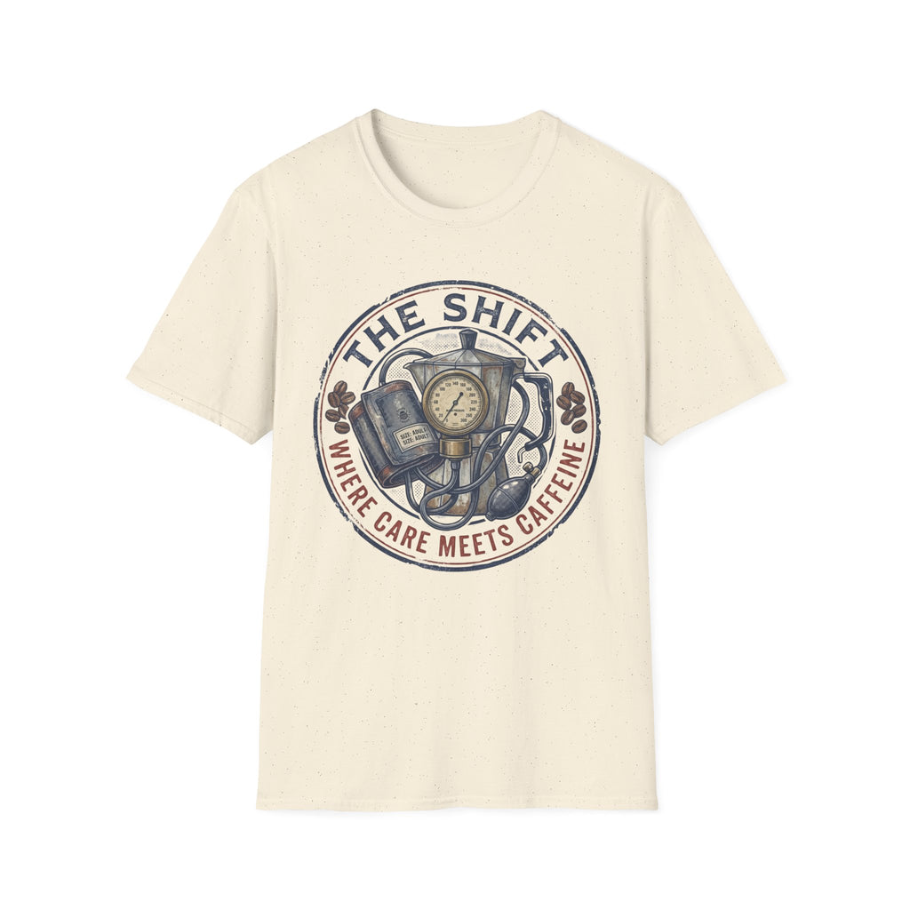 THE SHIFT WHERE CARE MEETS CAFFEINE T-Shirt