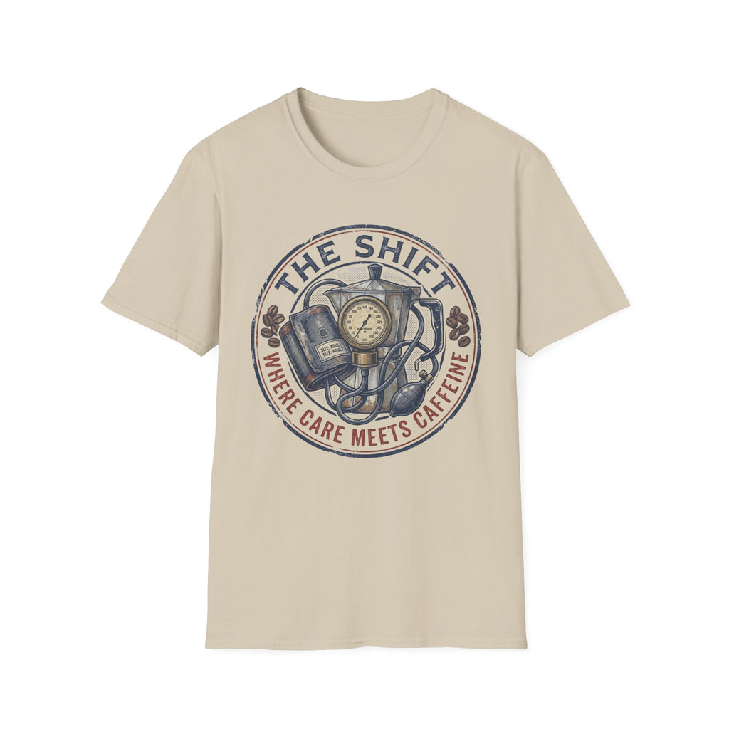 THE SHIFT WHERE CARE MEETS CAFFEINE T-Shirt