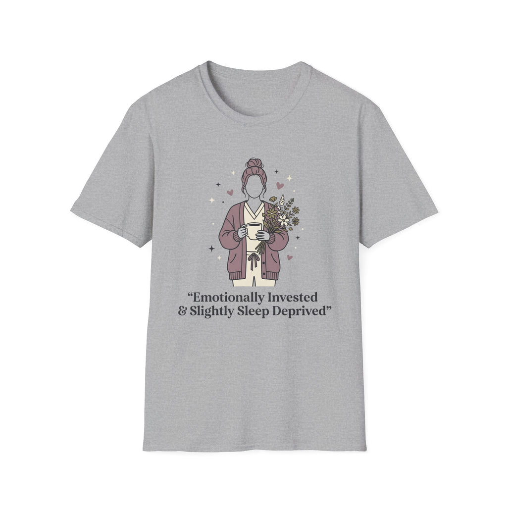 Emotionally Invested & Slightly Sleep Deprived T-Shirt