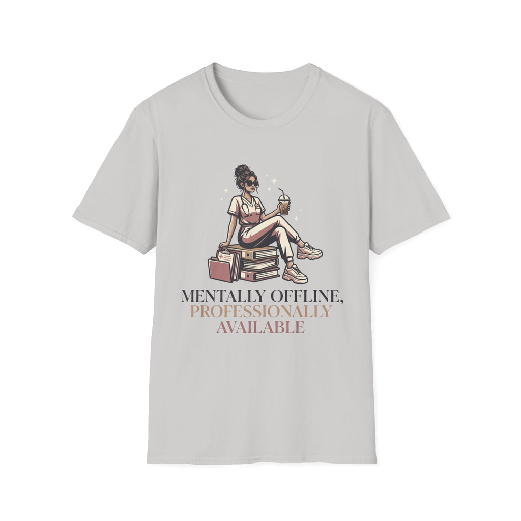 Mentally Offline, Professionally Available T-Shirt
