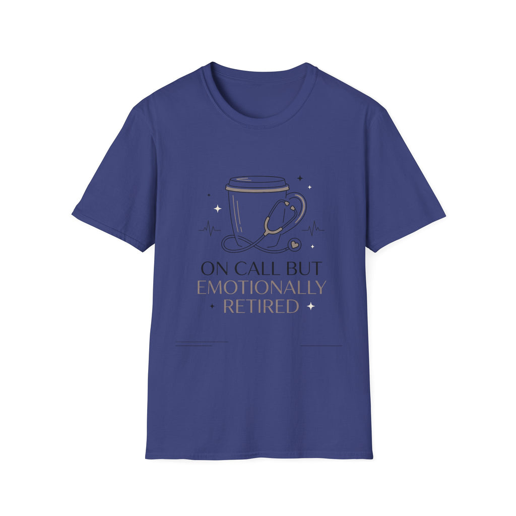 On Call But Emotionally Retired T-Shirt