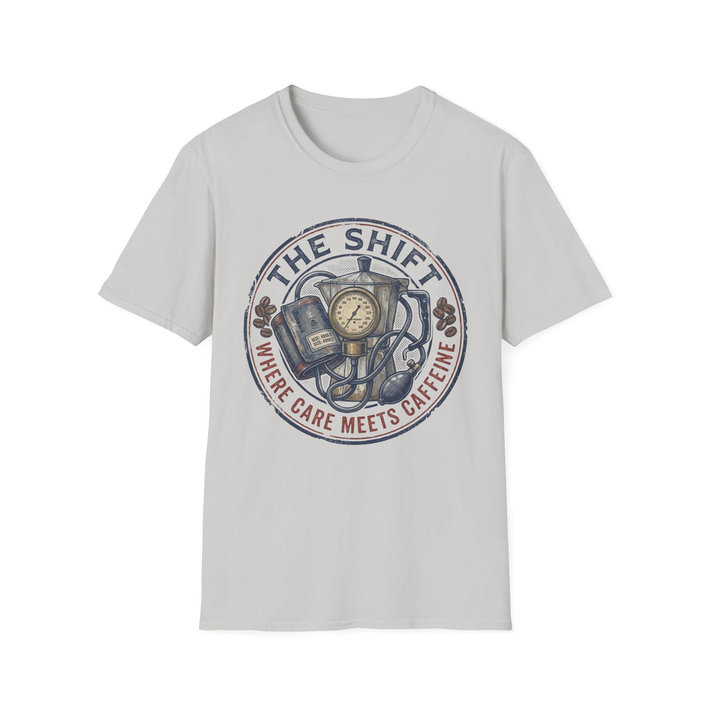 THE SHIFT WHERE CARE MEETS CAFFEINE T-Shirt