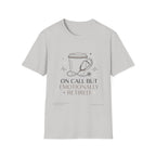 On Call But Emotionally Retired T-Shirt